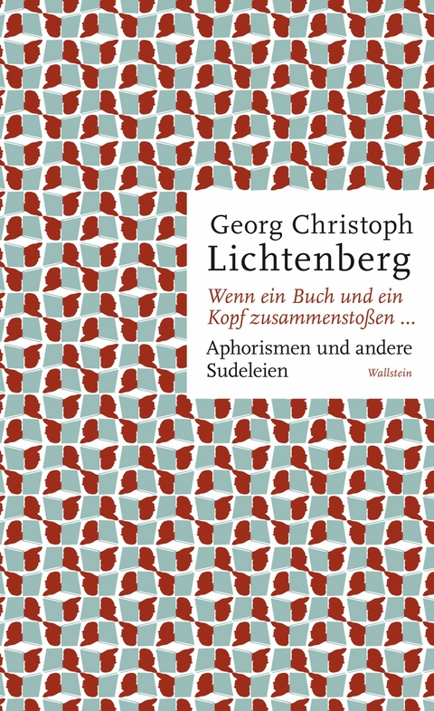 Wenn ein Buch und ein Kopf zusammenstoßen... -  Georg Christoph Lichtenberg