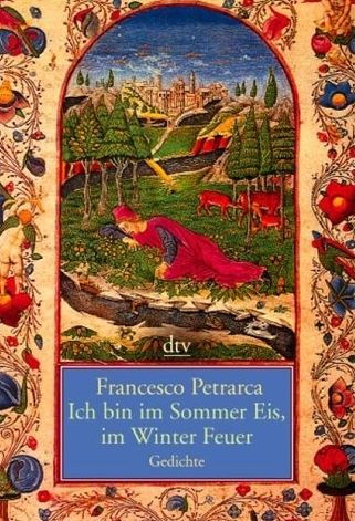 Ich bin im Sommer Eis, im Winter Feuer - Francesco Petrarca