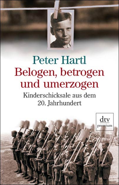 Belogen, betrogen und umerzogen - Peter Hartl