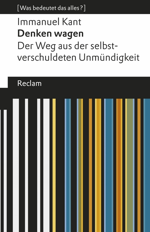 Denken wagen. Der Weg aus der selbstverschuldeten Unmündigkeit. [Was bedeutet das alles?] -  Immanuel Kant