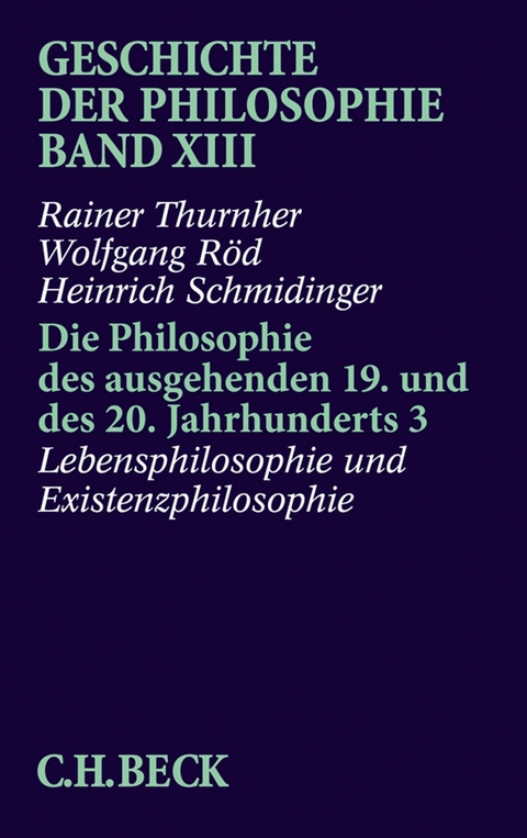 Geschichte der Philosophie  Bd. 13: Die Philosophie des ausgehenden 19. und des 20. Jahrhunderts 3: Lebensphilosophie und Existenzphilosophie - Rainer Thurnher, Wolfgang Röd, Heinrich Schmidinger