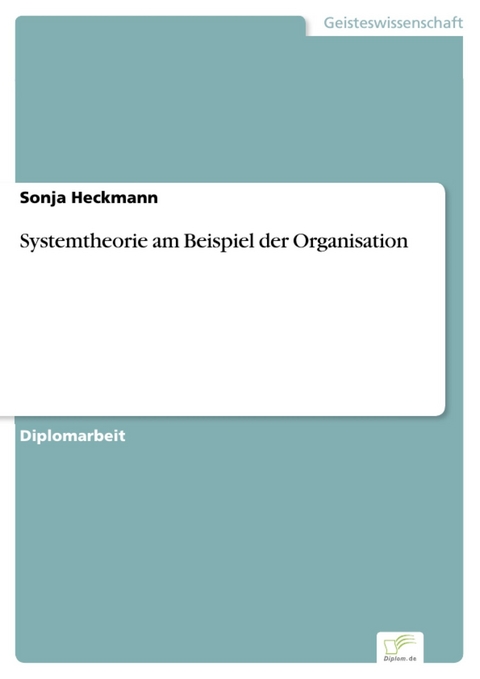 Systemtheorie am Beispiel der Organisation -  Sonja Heckmann