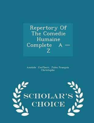 Repertory of the Comedie Humaine Complete a - Z - Scholar's Choice Edition - Anatole Cerfberr, Jules Francois Christophe