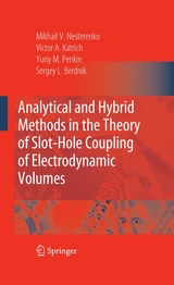 Analytical and Hybrid Methods in the Theory of Slot-Hole Coupling of Electrodynamic Volumes - Victor A. Katrich, Yuriy M. Penkin, Sergey L. Berdnik