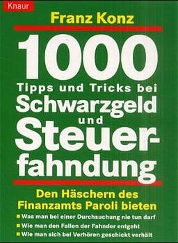 1000 Tips und Tricks bei Steuerfahndung - Franz Konz