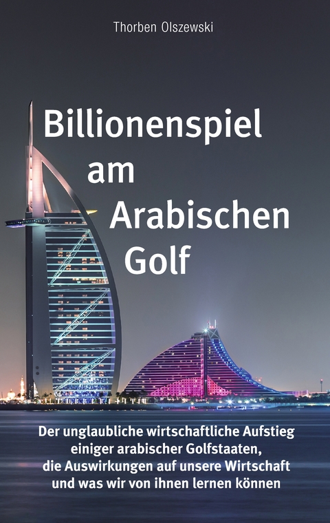 Billionenspiel am Arabischen Golf - Thorben Olszewski