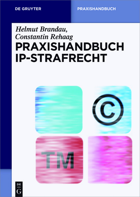 Praxishandbuch IP-Strafrecht -  Helmut Brandau,  Constantin Rehaag