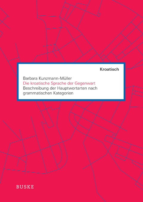 Die kroatische Sprache der Gegenwart -  Barbara Kunzmann-Müller