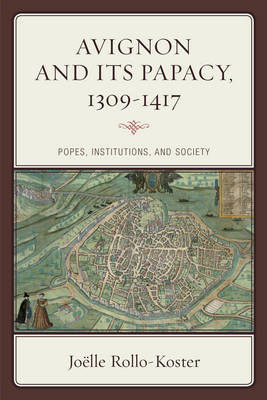 Avignon and Its Papacy, 1309–1417 - Joëlle Rollo-Koster