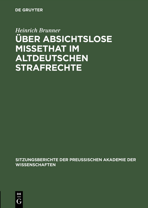 Über absichtslose Missethat im altdeutschen Strafrechte - Heinrich Brunner