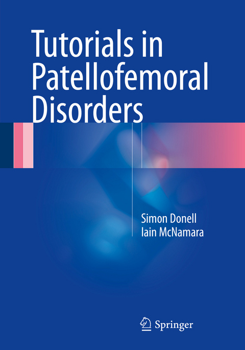 Tutorials in Patellofemoral Disorders - Simon Donell, Iain McNamara