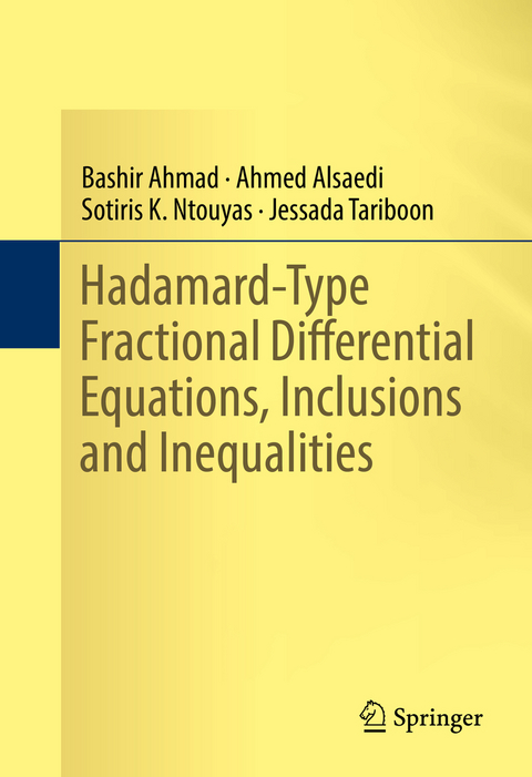 Hadamard-Type Fractional Differential Equations, Inclusions and Inequalities - Bashir Ahmad, Ahmed Alsaedi, Sotiris K. Ntouyas, Jessada Tariboon