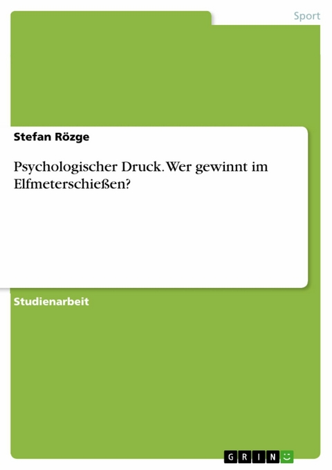 Psychologischer Druck. Wer gewinnt im Elfmeterschießen? -  Stefan Rözge