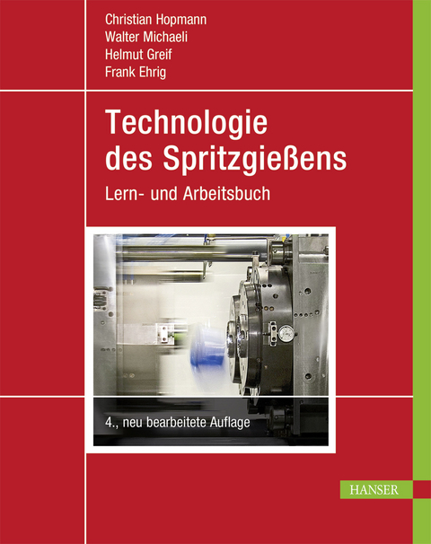 Technologie des Spritzgießens - Christian Hopmann, Walter Michaeli, Helmut Greif, Frank Ehrig