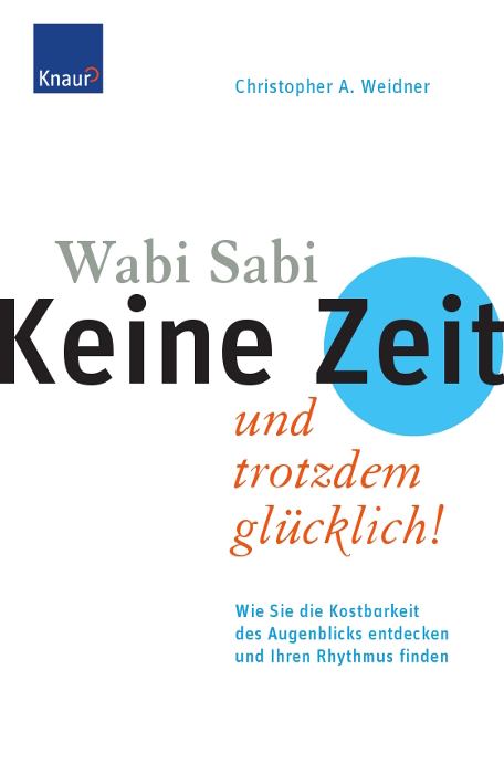 Wabi Sabi - Keine Zeit und trotzdem glücklich! - Christopher A. Weidner