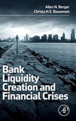 Bank Liquidity Creation and Financial Crises - Allen N. Berger, Christa Bouwman