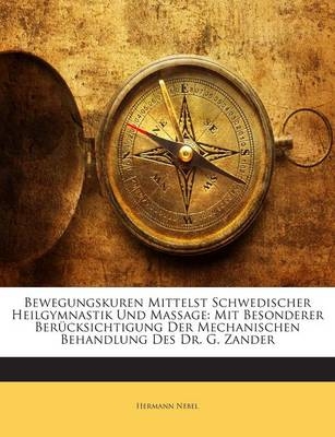 Bewegungskuren Mittelst Schwedischer Heilgymnastik Und Massage - Hermann Nebel