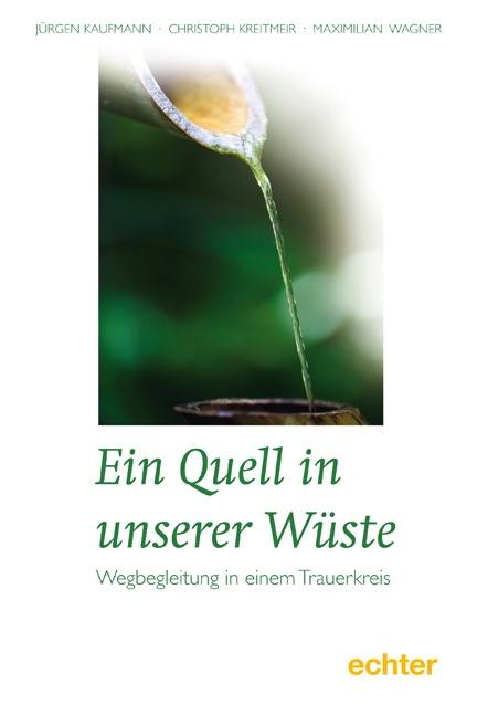 Ein Quell in unserer Wüste - J Kaufmann, C Kreitmeir, M Wagner