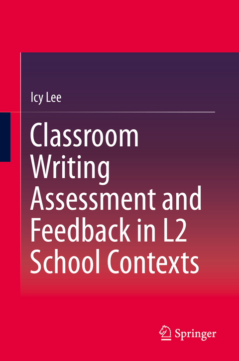 Classroom Writing Assessment and Feedback in L2 School Contexts - Icy Lee