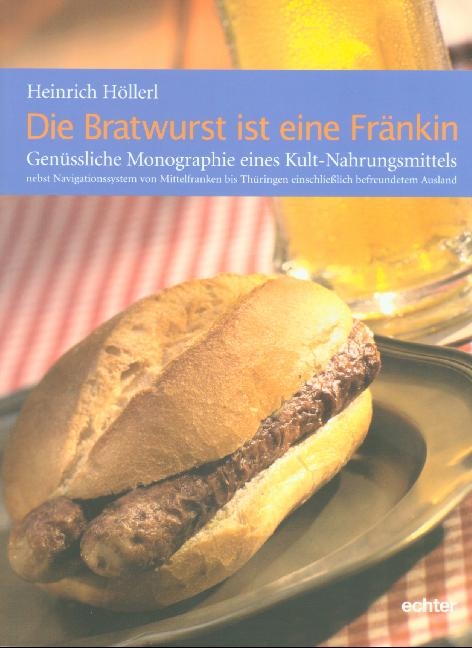 Die Bratwurst ist eine Fränkin - Heinrich Höllerl