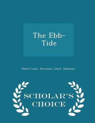 The Ebb-Tide - Scholar's Choice Edition - Robert Louis Stevenson, Professor Lloyd Osbourne