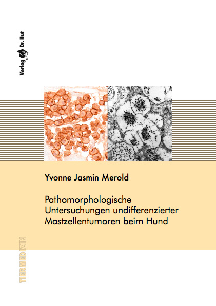 Pathomorphologische Untersuchungen undifferenzierter Mastzellentumoren beim Hund - Yvonne Jasmin Merold