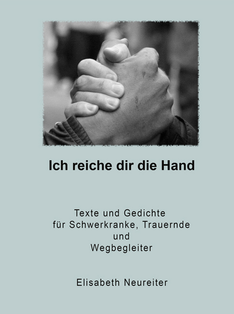 Ich reiche dir die Hand - Elisabeth Neureiter