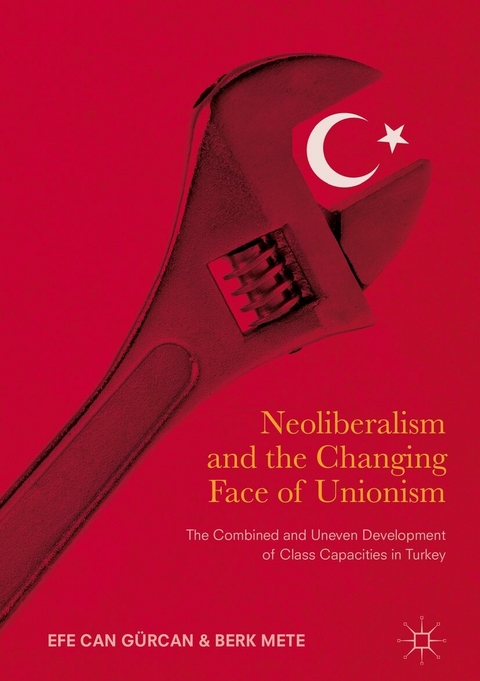 Neoliberalism and the Changing Face of Unionism - Efe Can Gürcan, Berk Mete