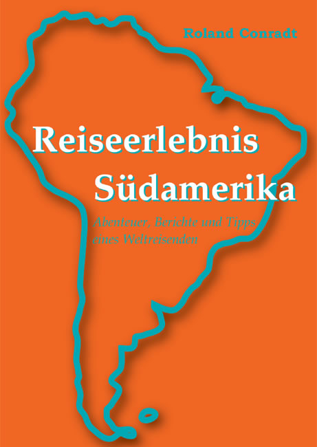 Reiseerlebnis Südamerika - Roland Conradt