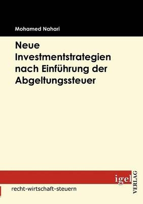 Neue Investmentstrategien nach Einführung der Abgeltungsteuer - Mohamed Nahari