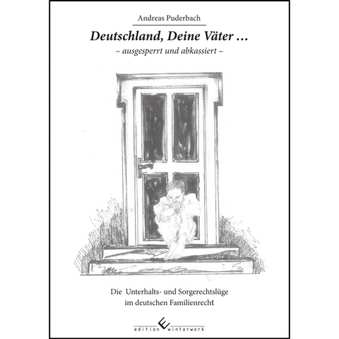 Deutschland, Deine Väter... - ausgesperrt und abkassiert - - Andreas Puderbach