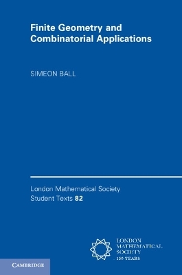 Finite Geometry and Combinatorial Applications - Simeon Ball