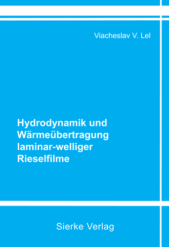 Hydrodynamik und Wärmeübertragung laminar-welliger Rieselfilme - Viacheslav V Lel