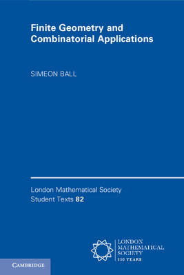 Finite Geometry and Combinatorial Applications - Simeon Ball