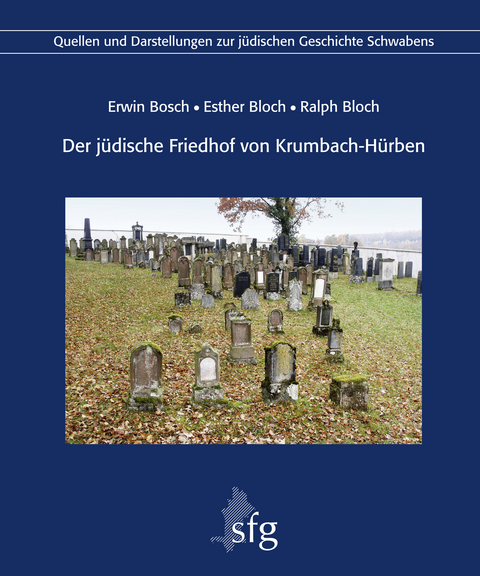 Der jüdische Friedhof von Krumbach-Hürben - Erwin Bosch, Esther Bloch, Ralph Bloch