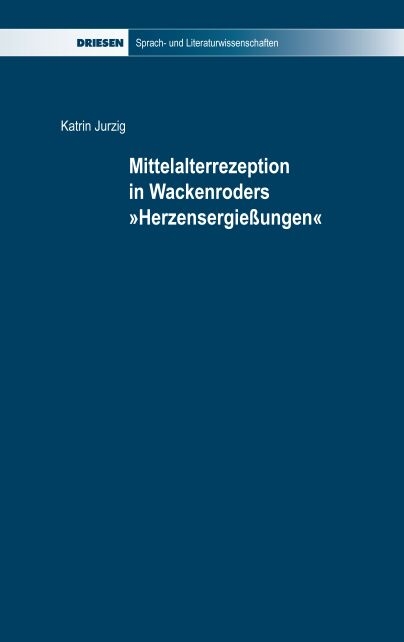 Mittelalterrezeption in Wackenroders "Herzensergiessungen" - Katrin Jurzig