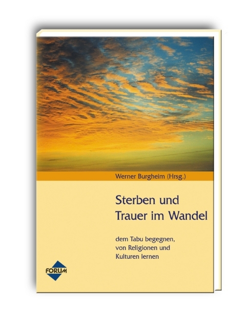 Sterben und Trauer im Wandel - Bijan Amini, Lutz Buchheister, Robert Harsieber, Carola Otterstedt, Inge Patsch, Michael Schibilsky, Gisa Zeiss, Werner Burgheim