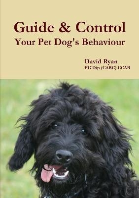 Guide & Control Your Pet Dog's Behaviour - David Ryan