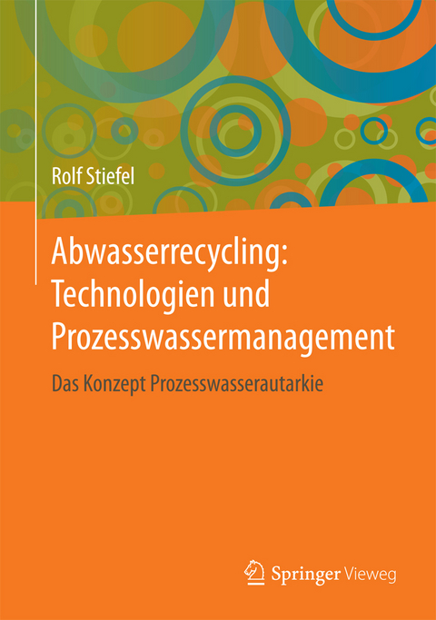 Abwasserrecycling: Technologien und Prozesswassermanagement - Rolf Stiefel