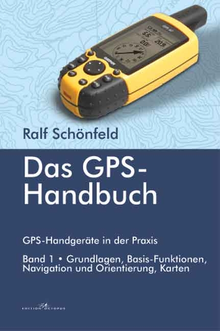 Das GPS Handbuch. GPS-Handgeräte in der Praxis - Ralf Schönfeld