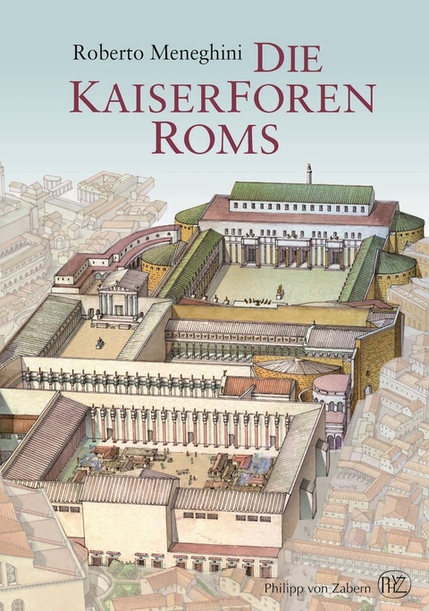 Die Kaiserforen Roms - Roberto Meneghini