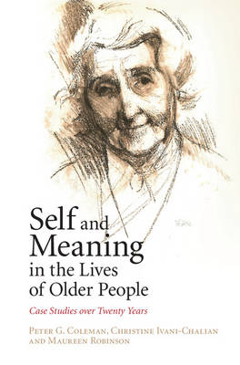 Self and Meaning in the Lives of Older People - Peter G. Coleman, Christine Ivani-Chalian, Maureen Robinson