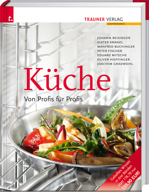 Küche. Von Profis für Profis - Johann Reisinger, Dieter Kranzl, Manfred Buchinger, Ernst Peter Fischer, Eduard Mitsche, Oliver Hoffinger, Joachim Gradwohl