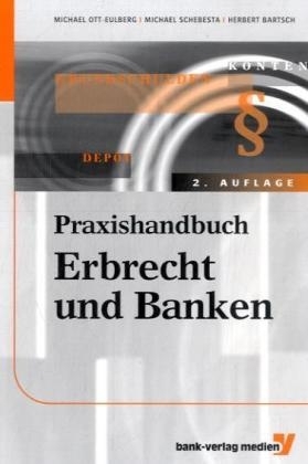 Praxishandbuch Erbrecht und Banken - Michael Ott-Eulberg, Michael Schebasta, Herbert Bartsch