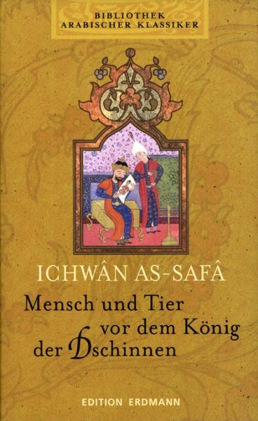 Bibliothek Arabischer Klassiker / Mensch und Tier vor dem König der Dschinnen - Ikhwan as-Safa