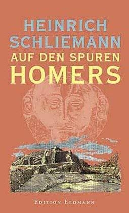 Auf den Spuren Homers - Heinrich Schliemann