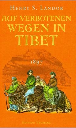 Auf verbotenen Wegen in Tibet - Henry S Landor