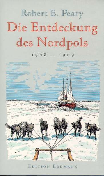 Die Entdeckung des Nordpols - Robert E Peary