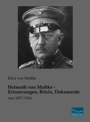 Helmuth von Moltke - Erinnerungen, Briefe, Dokumente - 