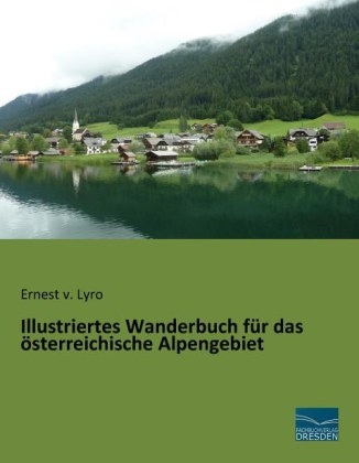 Illustriertes Wanderbuch fÃ¼r das Ã¶sterreichische Alpengebiet - 